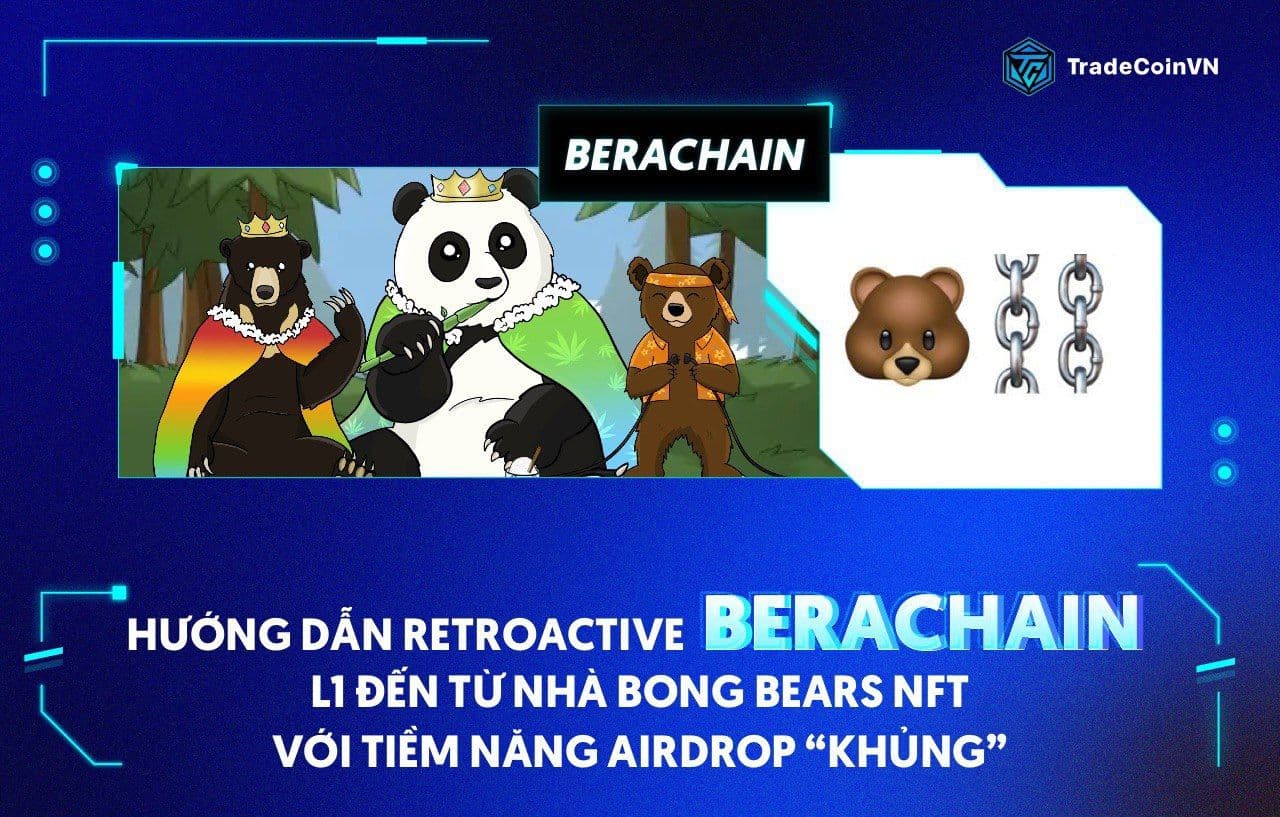 Hướng dẫn retroactive Berachain - L1 đến từ nhà Bong Bears NFT với tiềm năng airdrop “khủng”