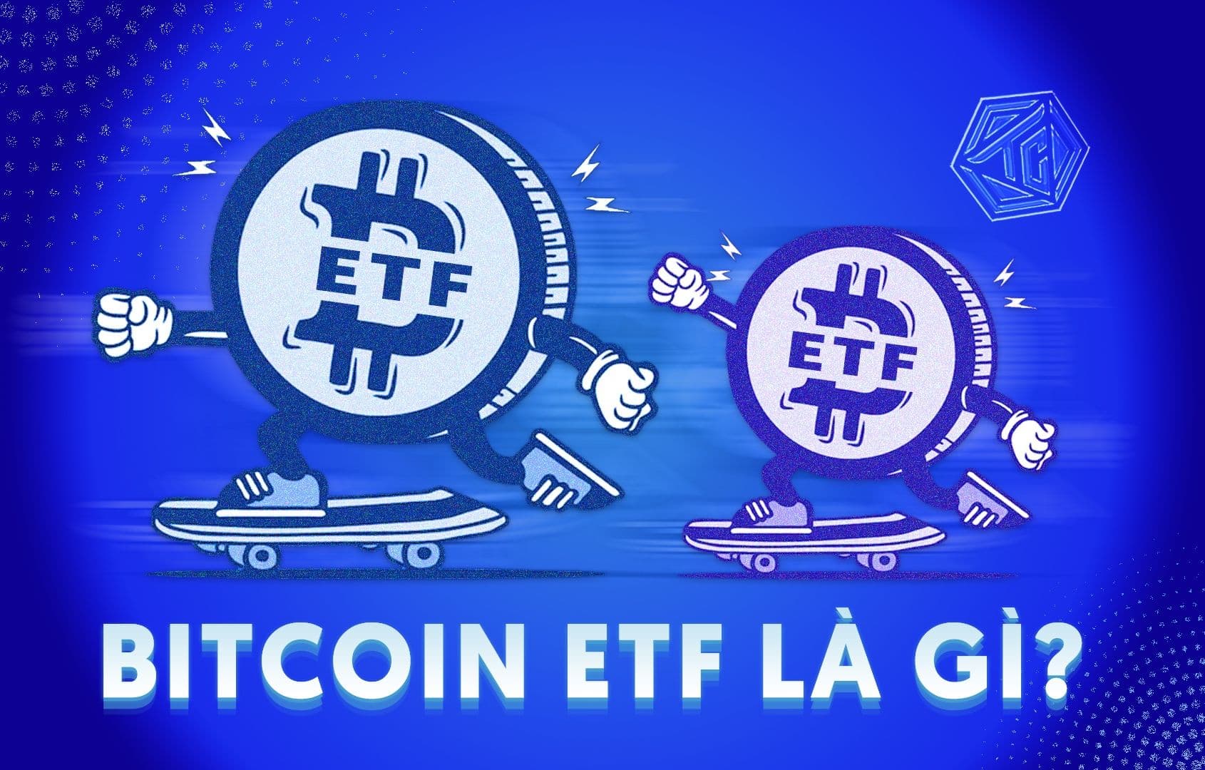 Bitcoin ETF là gì? Những điều bạn cần biết về Bitcoin ETF 