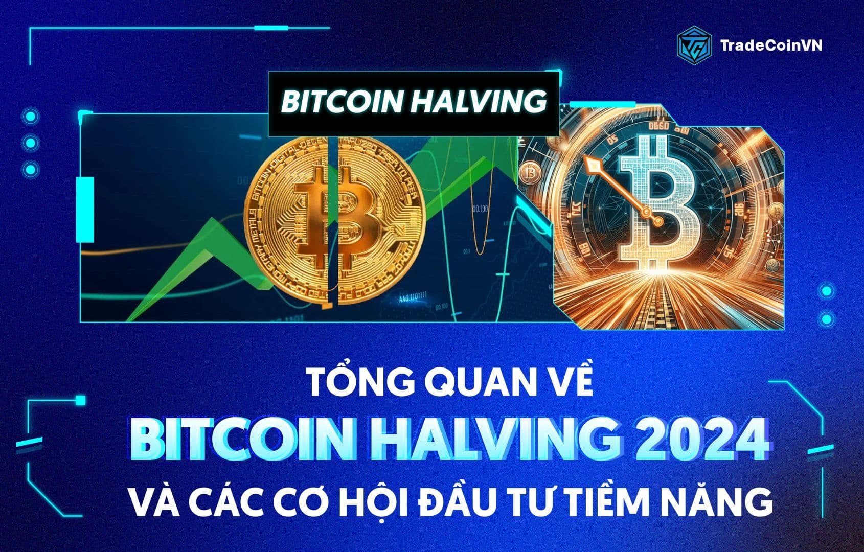 Tổng quan về Bitcoin Halving 2024 và các cơ hội đầu tư tiềm năng