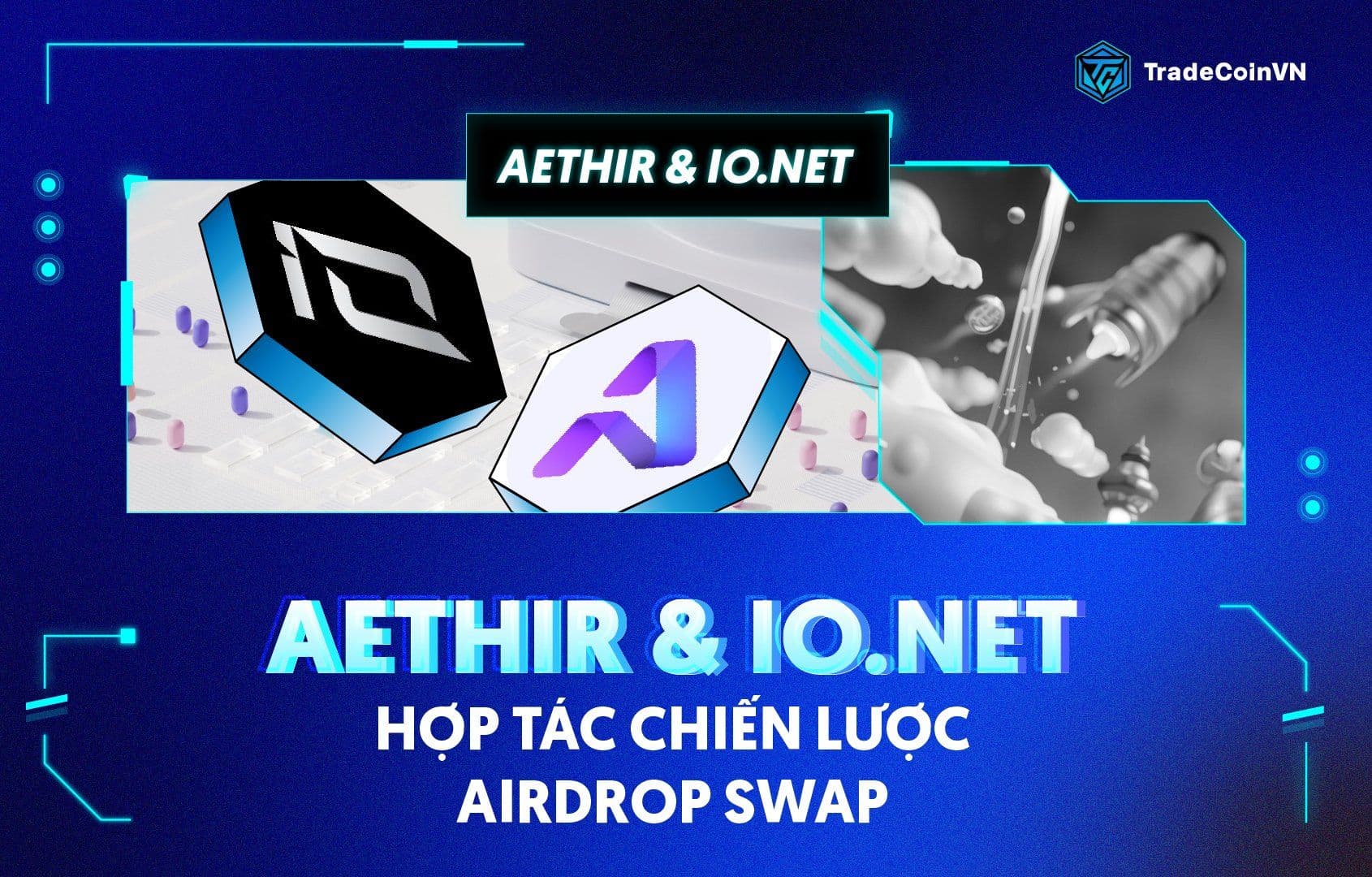 Aethir & io.net hợp tác chiến lược, cùng tổ chức Airdrop Swap thúc đẩy điện toán phi tập trung và cơ sở hạ tầng GPU