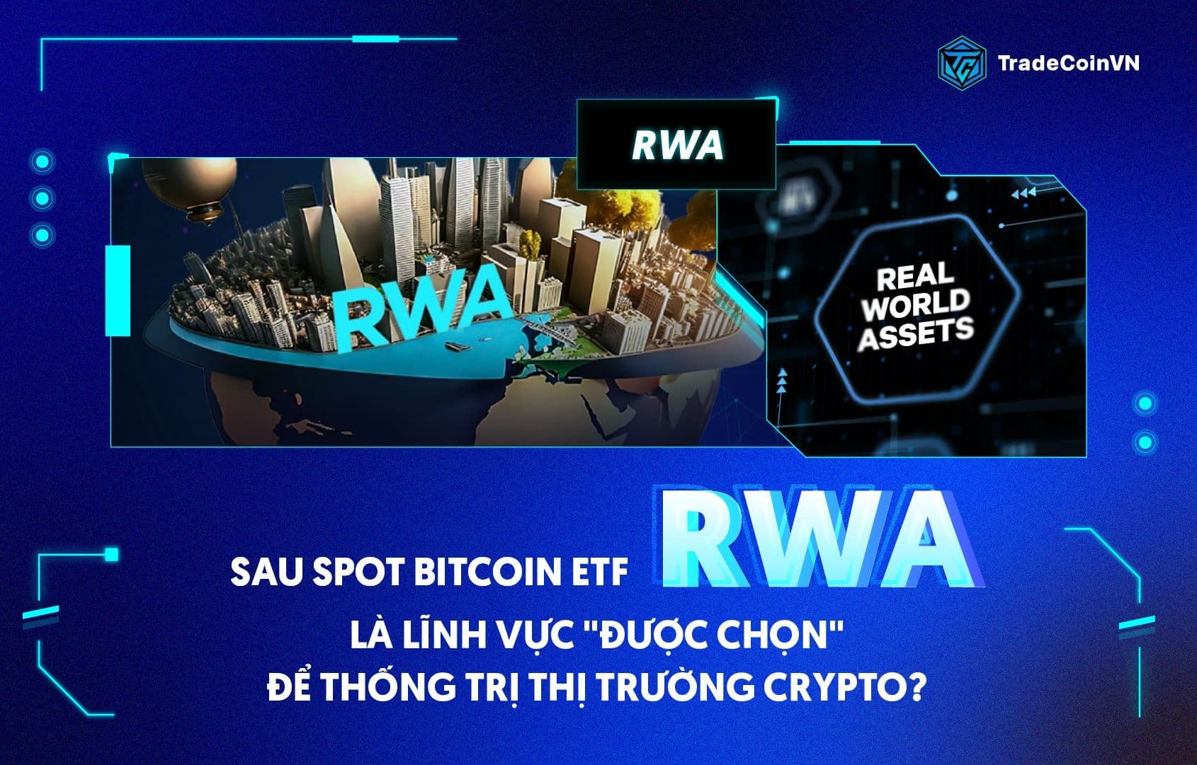 Sau Spot Bitcoin ETF, RWA là lĩnh vực "được chọn" để thống trị thị trường Crypto?