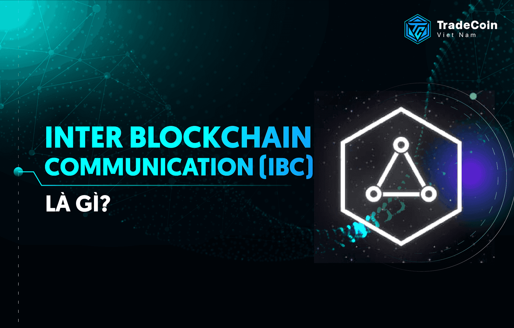 Inter Blockchain Communication (IBC) là gì? Tầm nhìn mở rộng trên Cosmos thông qua IBC Protocol