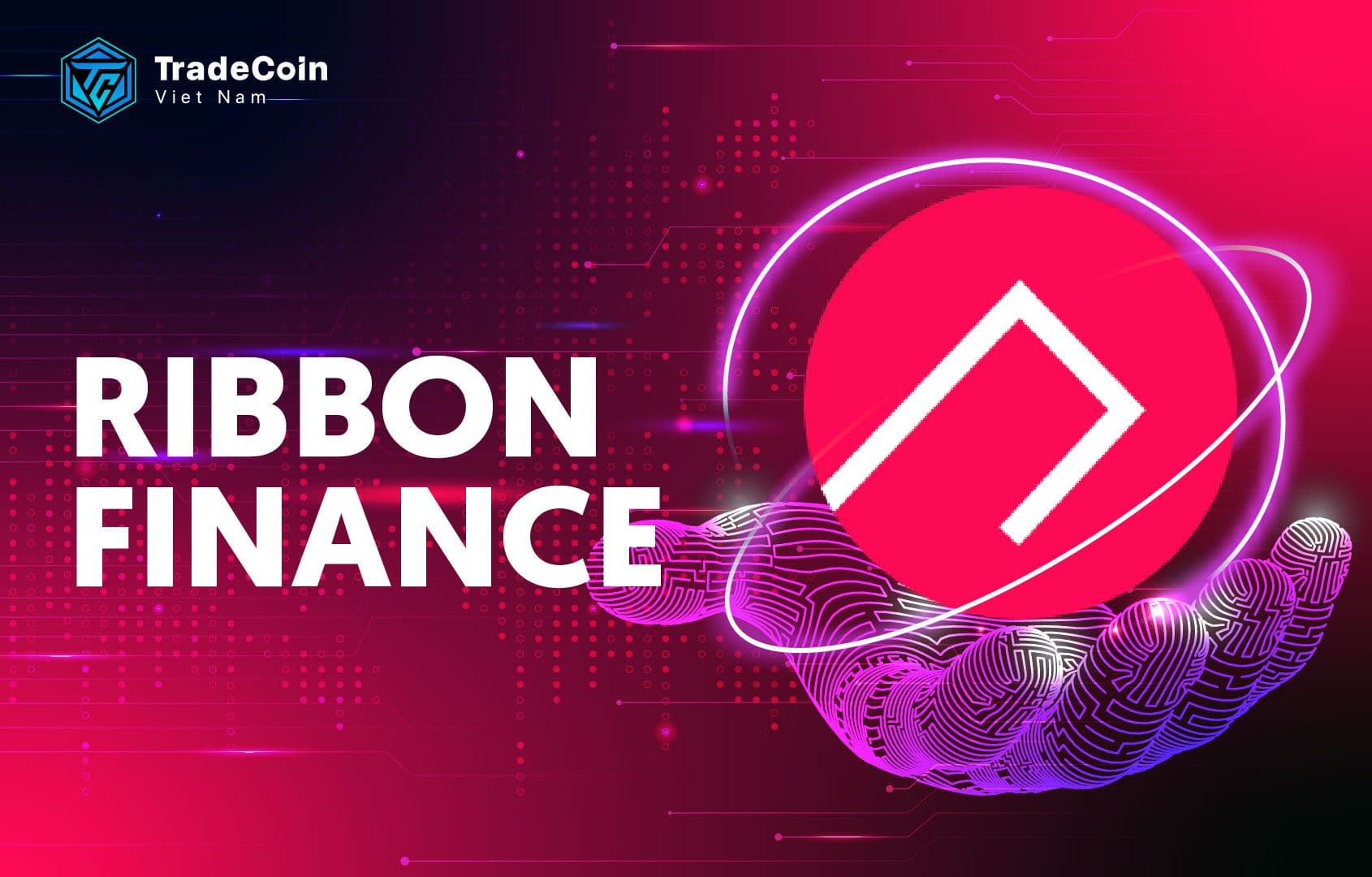 Ribbon Finance là gì? Phân tích chi tiết dự án tiền điện tử RBN