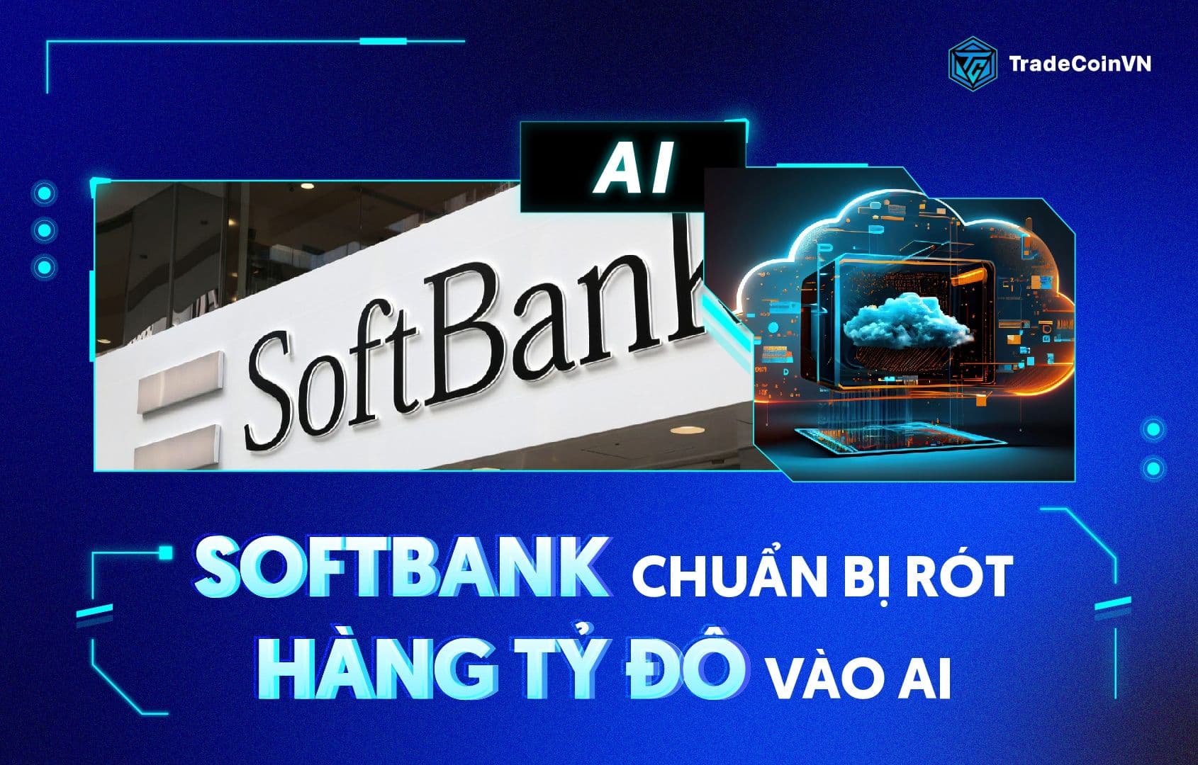 SoftBank chuẩn bị rót hàng tỷ đô vào AI sau khi tạm ngưng đầu tư vào Crypto