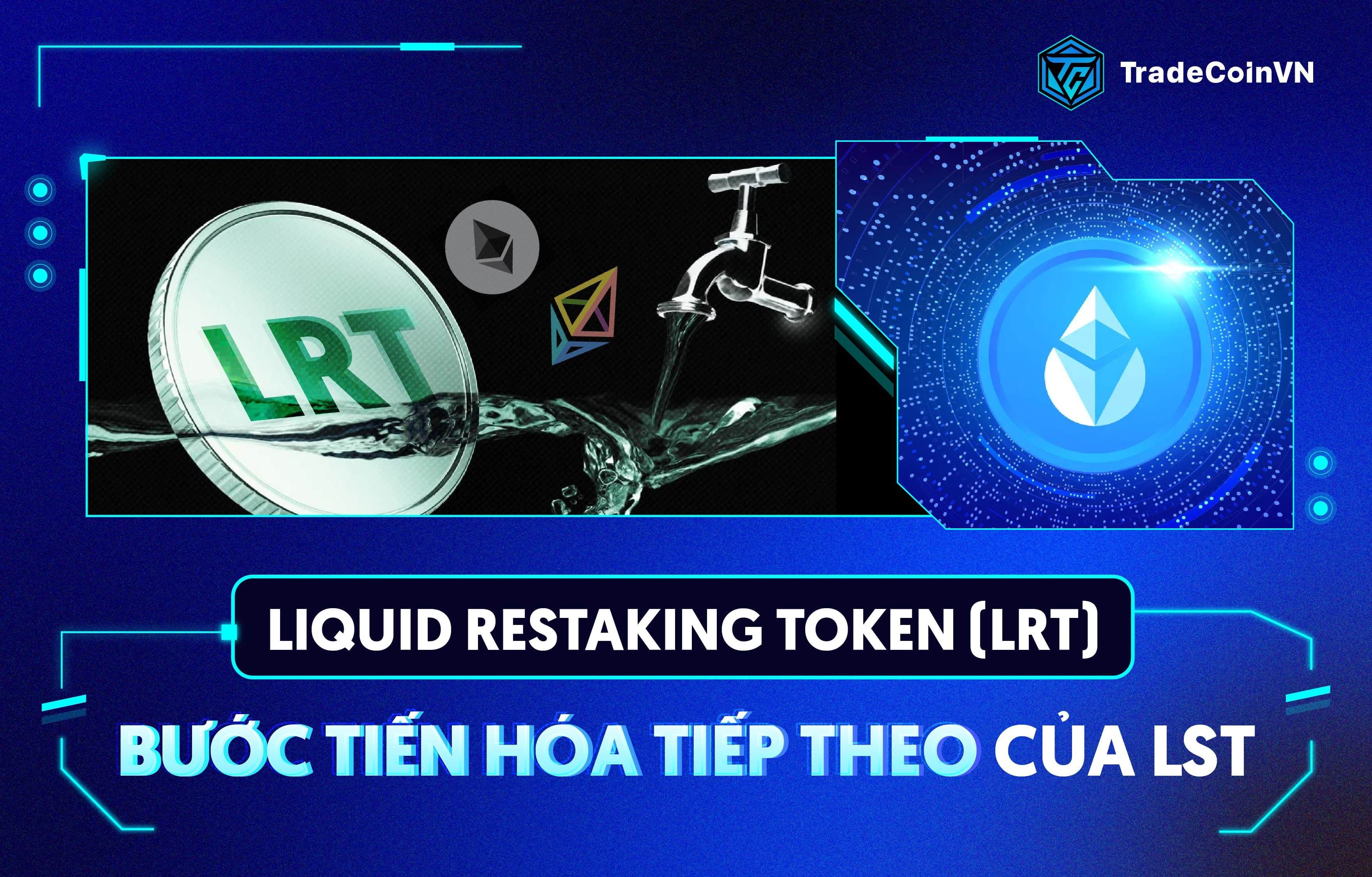 Liquid Restaking Token (LRT) - Bước tiến hóa tiếp theo của LST