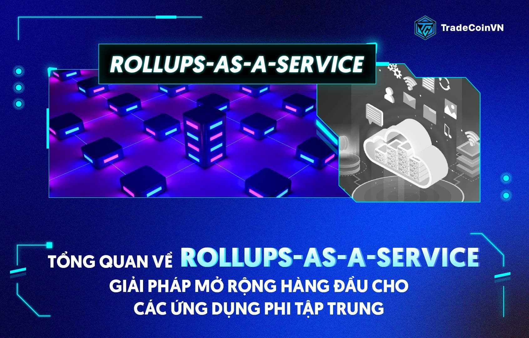 Tổng quan về Rollups-as-a-Service, giải pháp mở rộng hàng đầu cho các ứng dụng phi tập trung