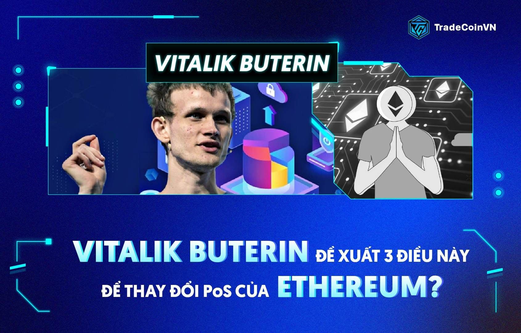 Vitalik Buterin đề xuất 3 điều này để thay đổi PoS của Ethereum