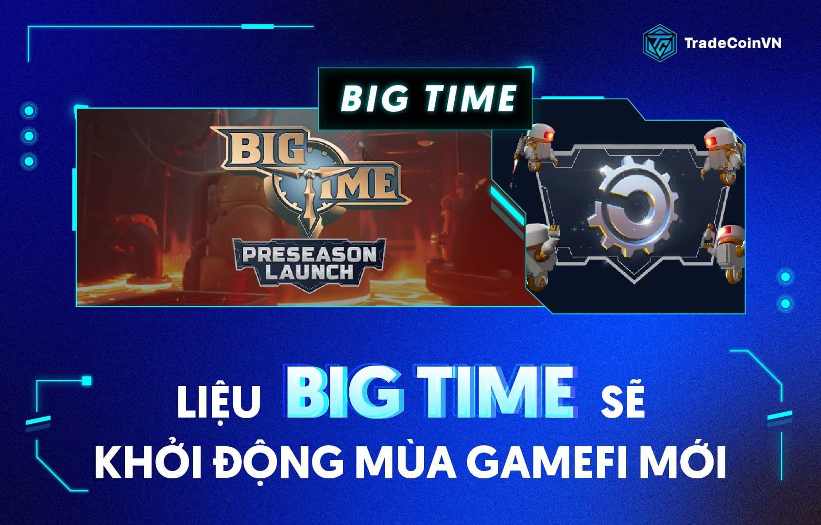 Tăng hơn 20 lần trong 2 ngày, Big Time sẽ khởi động cho mùa GameFi mới?