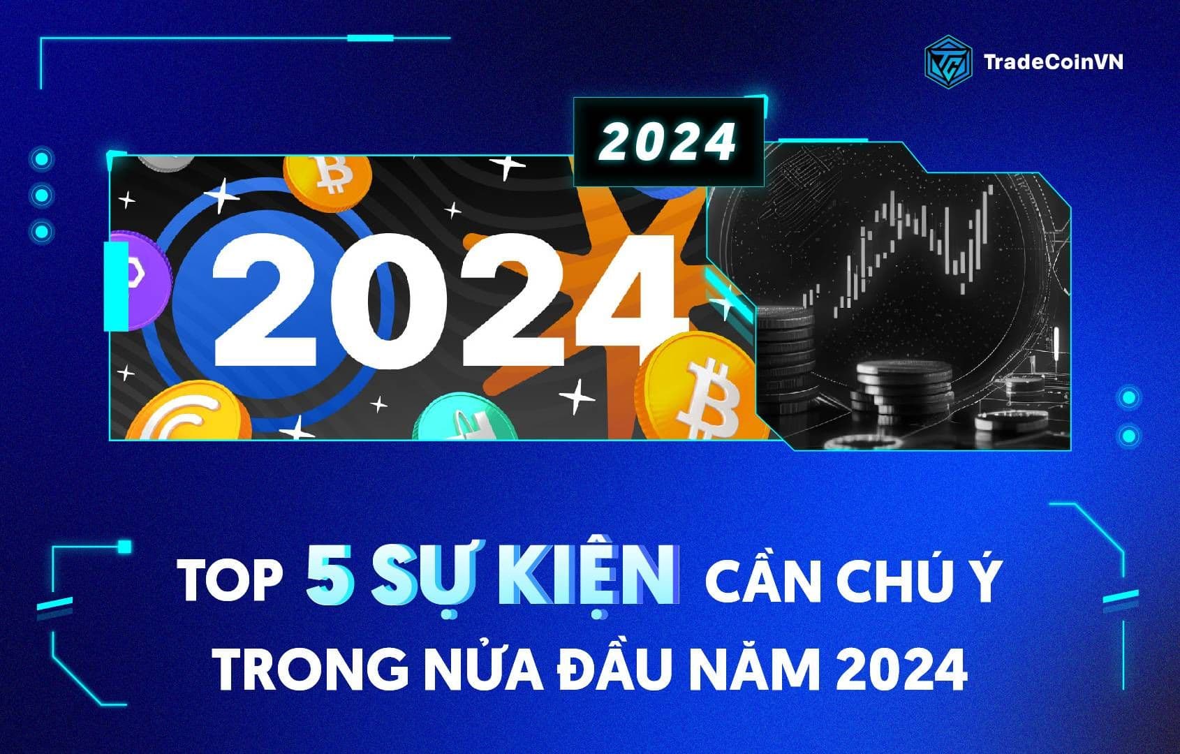 Top 5 sự kiện người chơi crypto cần chú ý trong nửa đầu năm 2024