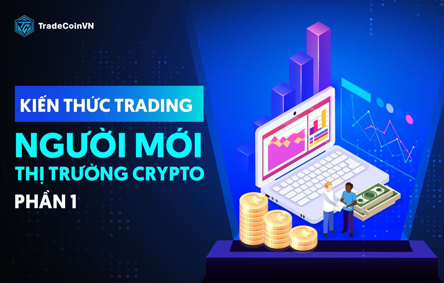 Kiến thức Trading cho người mới tham gia thị trường Crypto - Phần 1