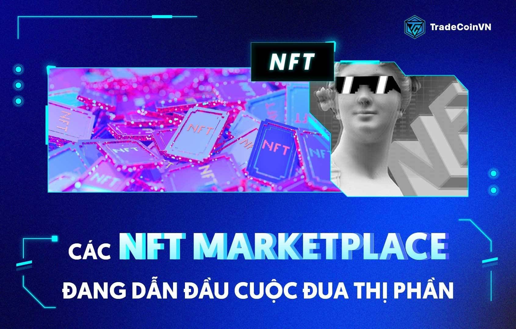 Các NFT Marketplace nào đang dẫn đầu cuộc đua cạnh tranh thị phần?